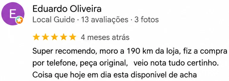 Avaliação 5 estrelas de Eduardo Oliveira, Local Guide, no Google: Super recomendo, moro a 190 km da loja, fiz a compra por telefone, peça original, veio nota tudo certinho.