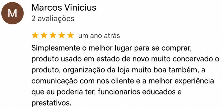 Avaliação 5 estrelas de Marcos Vinícius no Google: Simplesmente o melhor lugar para se comprar, produto usado em estado de novo muito concervado o produto, organização da loja muito boa também, a comunicação com nos cliente e a melhor experiência que eu poderia ter, funcionarios educados e prestativos.